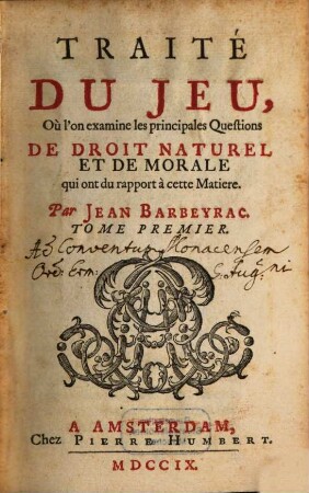 Traité Du Jeu Où l'on examine les principales Questions De Droit Naturel Et De Morale qui ont du rapport à cette Matiere, 1