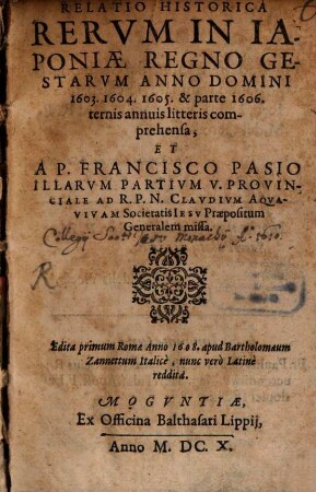Relatio Historica Rervm In Iaponiae Regno Gestarvm Anno Domini 1603. 1604. 1605. & parte 1606. ternis annuis litteris comprehensa