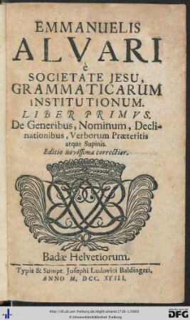 1: Emmanuelis Alvari è Societate Jesu, Grammaticarum Institutionum Liber ...: De Generibus, Nominum, Declinationibus, Verborum Praeteritis atque Supinis