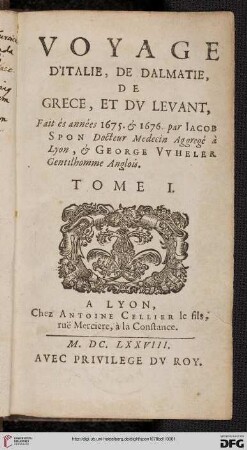 Band 1: Voyage d'Italie, de Dalmatie, de Grèce et dv Levant: fait és années 1675 & 1676 par Jacob Spon ... & George Wheler ...