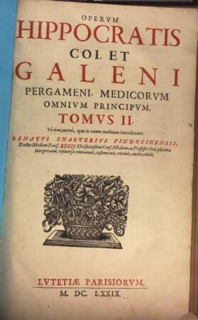 Hippocratis Coi, Et Claudii Galeni Pergameni Archiatrōn Opera, Tomvs II.. Ta eisagōgika, quæ in artem medicam introducunt