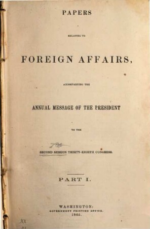Papers relating to the foreign relations of the United States : transmitted to Congress with the Annual message of the President. 1864/65, Part 1