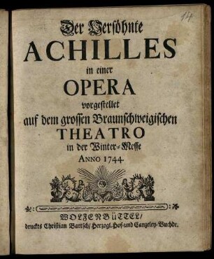 Der Versöhnte Achilles : in einer Opera vorgestellet auf dem grossen Braunschweigischen Theatro in der Winter-Messe Anno 1744.
