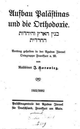 Aufbau Palästinas und die Orthodoxie : Vortrag gehalten in der Agudas Jisroel Ortsgruppe Frankfurt a. M. / von Rabbiner J. Horovicz