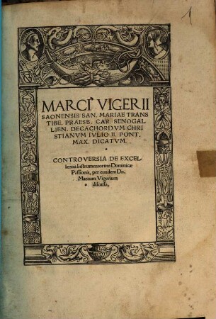 Marci Vigerii Saonensis San. Mariae Trans Tibe. Praesb. Car. Senogalien. Decachordvm Christianvm : Ivlio II. Pont. Max. Dicatum. Controversia De Excellentia Instrumentorum Dominicae Passionis