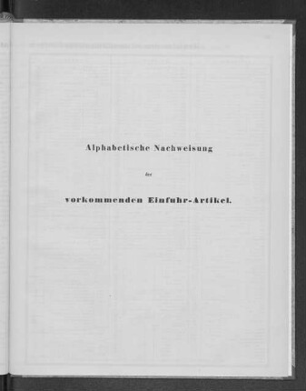 Alphabetische Nachweisung der vorkommenden Einfuhr-Artikel.