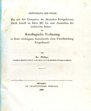 Erörterung der Frage: Hat seit der Usurpation des deutschen Königsthrones durch Arnulf im Jahre 887 bis zum Aussterben der sächsischen Kaiser die karolingische Verfassung in ihren wichtigsten Grundsätzen ohne Unterbrechung fortgedauert?