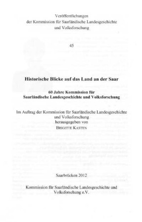 Historische Blicke auf das Land an der Saar : 60 Jahre Kommission für Saarländische Landesgeschichte und Volksforschung