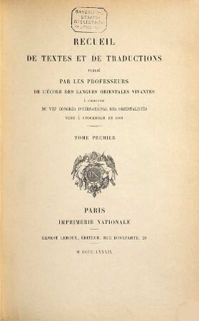 Recueil de textes et de traductions publié par les Professeurs de l'école des langues orientales vivantes à l'occasion du VIIIe congrès international des Orientalistes tenu en Stockholm en 1889. 1