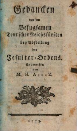Gedancken von den Befugsamen Teutscher Reichsfürsten bey Abstellung des Jesuiter-Ordens