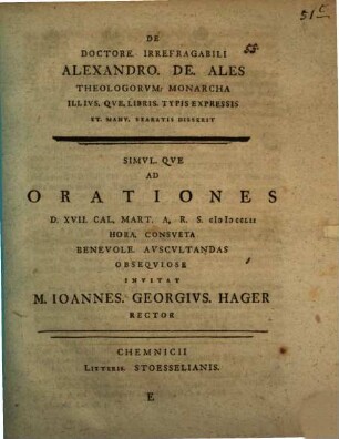 De Doctore. Irrefragabili Alexandro. De. Ales Theologorvm. Monarcha Illivs. Qve. Svmma. Theologiae Disserit, E. ... Ad Orationes D. XVII. Cal. Mart. A.R.S. MDCCLII ...