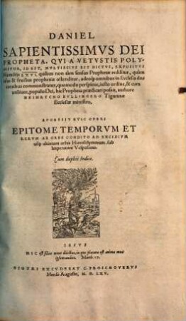 Daniel Sapientissimvs Dei Propheta, Qvi À Vetvstis Polyhistor, Id Est, Mvltiscivs Est Dictvs, Expositvs Homilijs LXVI : quibus non tàm sensus Prophetae redditur, quàm usus & fructus prophetiae ostenditur ...