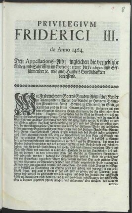 Privilegivm Friderici III. de Anno 1464 : Den Appellations-Aid: ingleichen die vergebliche Reden und Schrifften im Gericht: item: die Prodigos und Verschwender [et]c. wie auch Handels Gesellschafften betreffend