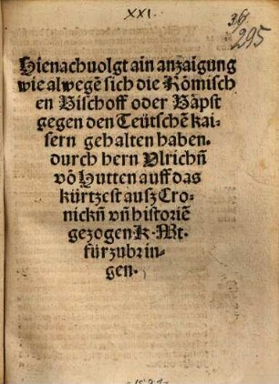 Hienach volgt ain anzaigung, wie alwege[n] sich die Römischen Bischoff oder Bäpst gegen den Teutsche[n] kaisern gehalten haben ...
