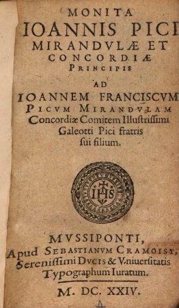 Monita Joannis Pici Mirandulae et Concordiae Principis ad Joannem Franciscum Picum Mirandulam Concordiae Comitem illustrissimi Galeotti Pici fratris sui filium