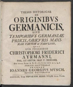 Theses Historicae De Originibvs Germanicis, Sive Temporibvs Germaniae Priscis, Obscvris Maximam Partem et Fabvlosis