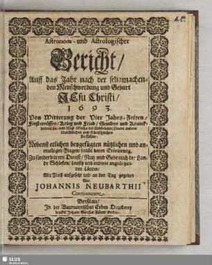 Astronom- und Astrologischer Bericht, auff das Jahr nach der seligmachenden Menschwerdung und Geburt Jesu Christi, 1693