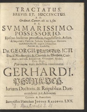 Tractatus. Brevis. Et. Succinctus. Ad. Ordinat. Camer. tit. 21. §. fin. De. Summarissimo-Possessorio. Eiusque. hodierno processu. in. Augustissimis. Aulico. &. Imperalis. Camerae. Iudiciis. Caeterisque. Romani. Germanorum. Imperii. tribunalibus.
