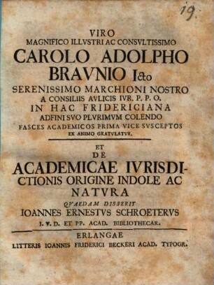 Viro Magnifico Illustri ac Consultissimo Carolo Adolpho Braunio ... gratulatur, et de academicae iurisdictionis origine indole ac natura quaedam disserit Ioannes Ernestus Schroeterus