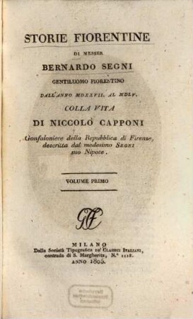 Storie Fiorentine : di Bernardo Segni. Colla vita di Niccolo Capponi, gonfaloniere della repubblica di Firenze, descritta dal medesimo Segni suo nipote, 1