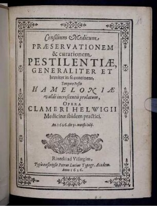 Consilium Medicum Praeservationem & curationem Pestilentiae, Generaliter Et breviter in se continens, Tempore Pestis Hameloniae valde increscentis prolatum