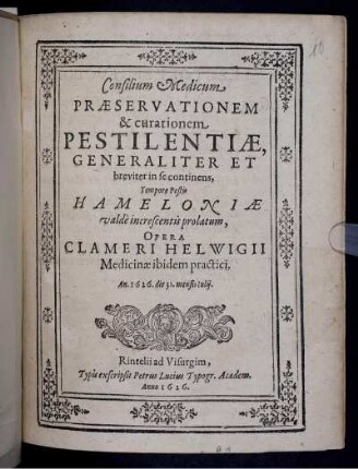 Consilium Medicum Praeservationem & curationem Pestilentiae, Generaliter Et breviter in se continens, Tempore Pestis Hameloniae valde increscentis prolatum