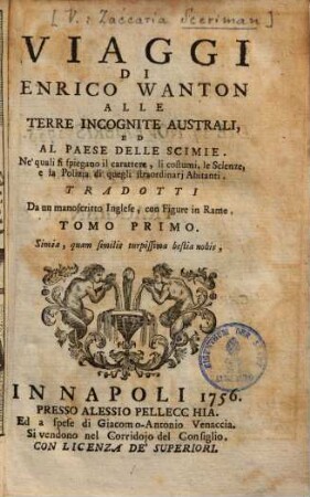 Viaggi di Enrico Wanton alle terre incognite australi, ed al paese delle scimie ... : tradotti da un manoscritto Inglese con Figure in Rame, 1. Tom.