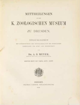 Mittheilungen aus dem Königlichen Zoologischen Museum zu Dresden : hrsg. mit Unterstützung d. Generaldirection d. Königl. Sammlungen für Kunst u. Wissenschaft. 3. 1878