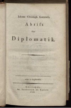 Johann Christoph Gatterers Abriss der Diplomatik : nebst 12 Kupfertafeln