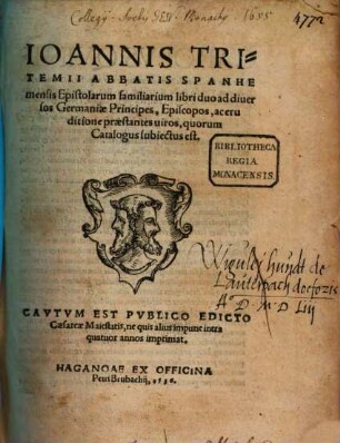 Ioannis Tritemii Abbatis Spanhemensis Epistolarum familiarium libri duo ad diuersos Germaniae Principes, Episcopos, ac eruditione praestantes uiros, quorum Catalogus subiectus est