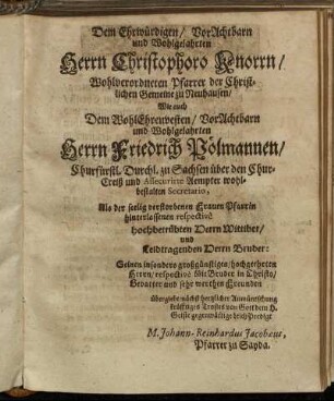 Dem Ehrwürdigen/ [...] Herrn Christophoro Knorrn/ [...] Herrn Friedrich Pölmannen/ [...]