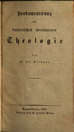 System der katholischen speculativen Theologie, 1. Fundamentirung der katholischen speculativen Theologie