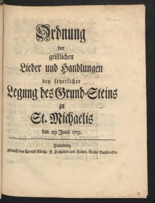 Ordnung der geistlichen Lieder und Handlungen bey feyerlicher Legung des Grund-Steins zu St. Michaelis den 29 Junii 1751