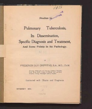 Studies in pulmonary tuberculosis : its dissemination, specific diagnosis and treatment, and some points in its pathology ; illustrated with charts and diagrams