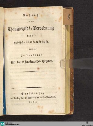 (Anhang): Anhang zur der Chausseegelds-Verordnung für die badische Markgrafschaft : Nebst der Instruktion für die Chausseegelds-Erheber