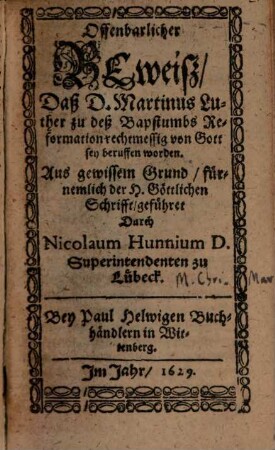 Offenbarlicher Beweiß, daß D. Martinus Luther zu deß Bapstumbs Reformation rechtmessig von Gott sey beruffen worden