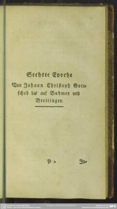 Sechste Epoche Von Johann Christoph Gottsched bis auf Bodmer und Breitinger