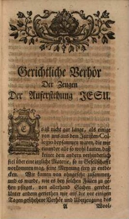 Thomas Sherlocks, Ertz-Bischoffens von Canterbury, Primas und ersten Pairs von Großbritannien Gerichtliches Verhör der Zeugen der Auferstehung Jesu : Worinnen nicht nur des berüchtigten Woolstons Einwürffe, die er in seinem so genanten sechsten Discours angeführet; Sondern auch diejenigen, welche so wohl er, als andere in Schrifften hervor gebracht, gantz unpartheyisch erwogen werden. Aus dem Englischen übersetzet, [1]