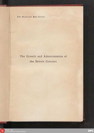 The growth and administration of the British colonies 1837 - 1897