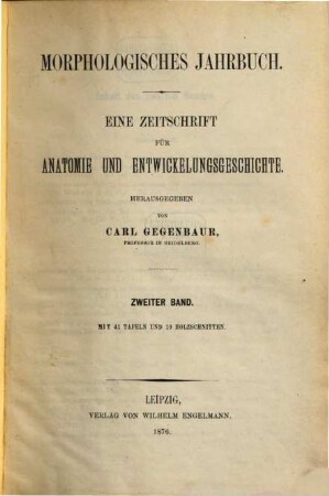 Morphologisches Jahrbuch : eine Zeitschrift für Anatomie und Entwicklungsgeschichte, 2. 1876