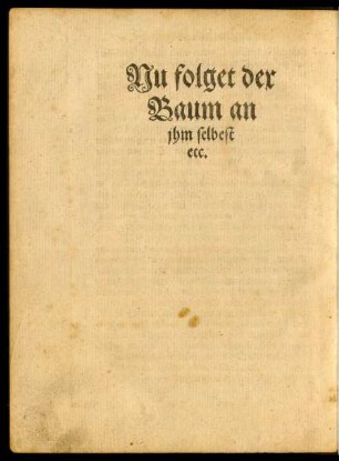 Nu folget der Baum an ihm selbest etc.