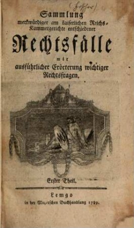 Sammlung merkwürdiger, am kaiserlichen Reichskammergerichte entschiedener Rechtsfälle : mit ausführlicher Erörterung wichtiger Rechtsfragen, 1