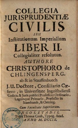 Collegia Jurisprudentiae Civilis Seu Institutionum Imperialium Liber ... Collegialiter resolutus, 2