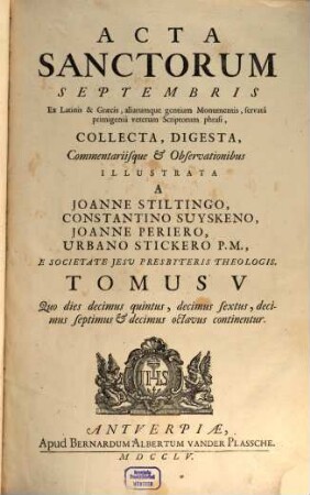 Acta Sanctorvm : Quotquot toto orbe coluntur, vel à Catholicis Scriptoribus celebrantur, [9,]5. September ; T. 5, Quo dies decimus quintus, decimus sextus, decimus septimus & decimus octavus continentur
