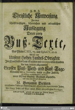 Christliche Anweisung Zu einer schrifftmäßigen, lehrreichen und erbaulichen Auslegung Derer zwey Buß-Texte, Aus Psalm CXIX, 75. und Ephes. V, 10.11. Welche ... Im Churfürstenthum Sachsen und incorporirten Landen An dem dritten allgemeinen Grossen Buß- Beth- und Fast-Tage, nehmlich den 12. Novembr. dieses 1734sten Jahres, zu erklären ausgeschrieben worden