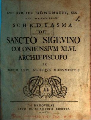 Aug. Rud. Ies. Bünemanni, sen. ... Schediasma de Sancto Sigevino, Coloniensium XLVI. archiepiscopo, ex medii aevi aliisque monumentis