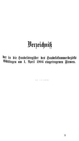 Verzeichniß der in die Handelsregister des Handelskammerbezirks Göttingen am 1. April 1904 eingetragenen Firmen.