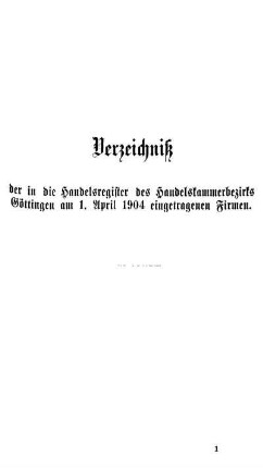 Verzeichniß der in die Handelsregister des Handelskammerbezirks Göttingen am 1. April 1904 eingetragenen Firmen.