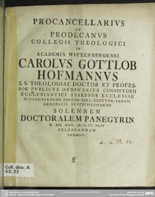 Procancellarius Et Prodecanus Collegii Theologici In Academia Wittenbergensi Carolus Gottlob Hofmannus ... Solennem Doctoralem Panegyrin D. XIX Nov. MDCCXLIV Celebrandam Indicit