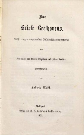 Neue Briefe Beethovens : nebst einigen ungedruckten Gelegenheitscompositionen und Auszügen aus seinem Tagebuch und seiner Lectüre